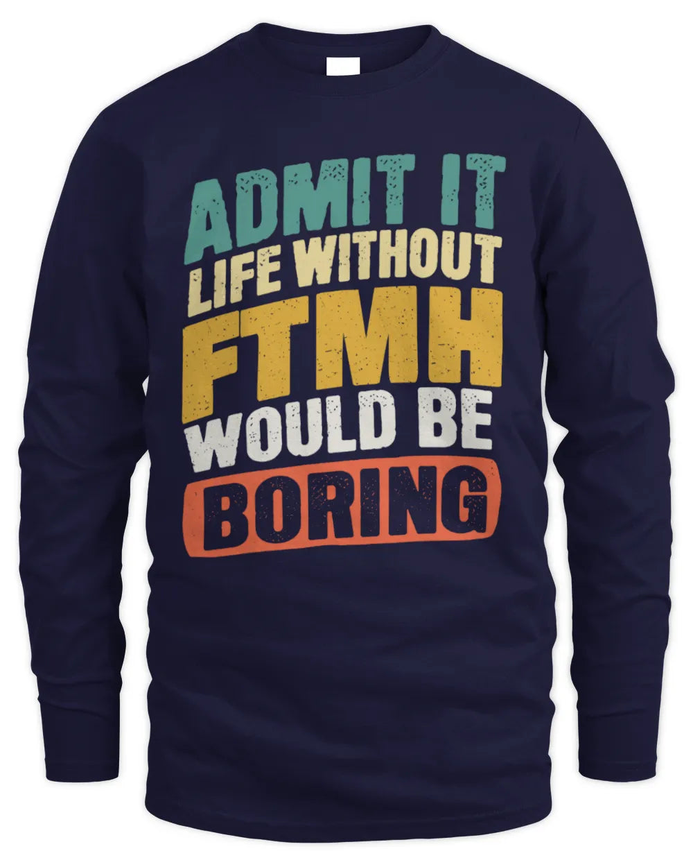 FTMH TP88-K4-229
Personalized Funny Quote Apparel “Life Without NAME Would Be Boring” - Men's Long Sleeved T-Shirt - Navy