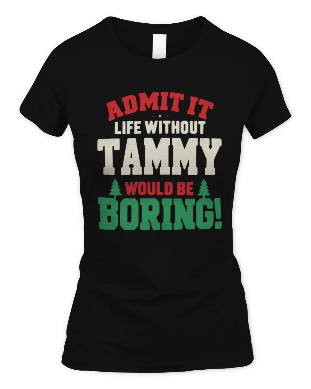 TAMMY P5 TH08 Christmas T-Shirt – “Life Without NAME Would Be Boring” - Women's Standard T-Shirt - Black