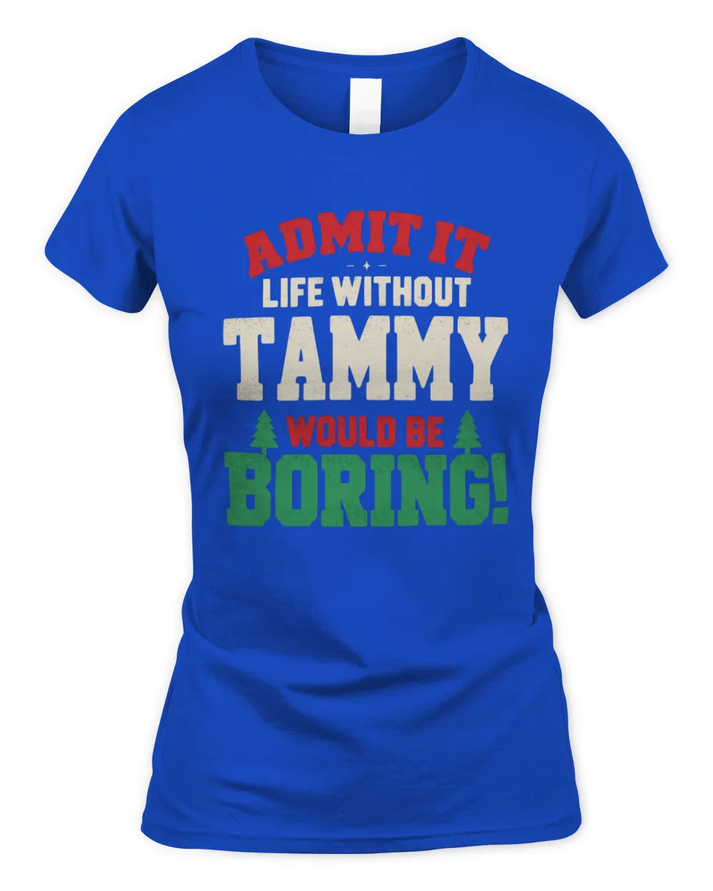 TAMMY P5 TH08 Christmas T-Shirt – “Life Without NAME Would Be Boring” - Women's Standard T-Shirt - Royal