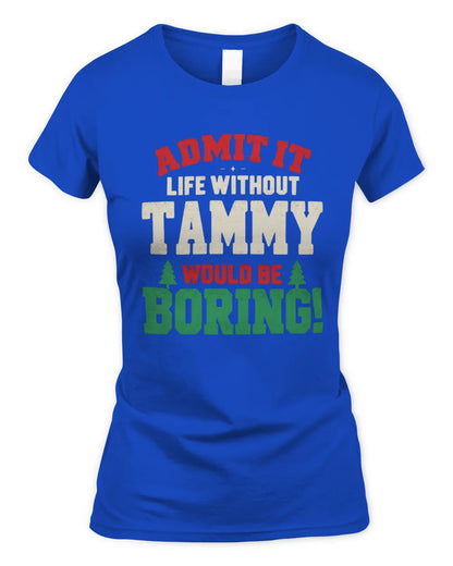 TAMMY P5 TH08 Christmas T-Shirt – “Life Without NAME Would Be Boring” - Women's Standard T-Shirt - Royal