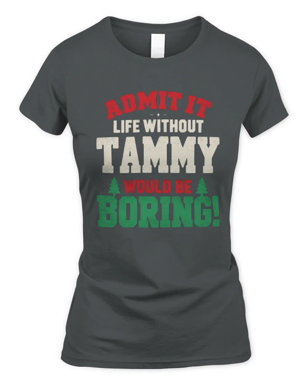 TAMMY P5 TH08 Christmas T-Shirt – “Life Without NAME Would Be Boring” - Women's Standard T-Shirt - Charcoal