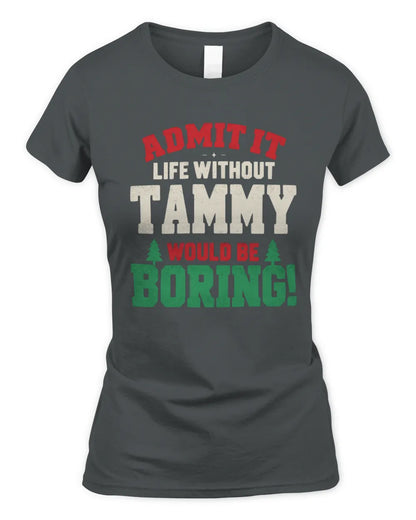 TAMMY P5 TH08 Christmas T-Shirt – “Life Without NAME Would Be Boring” - Women's Standard T-Shirt - Charcoal