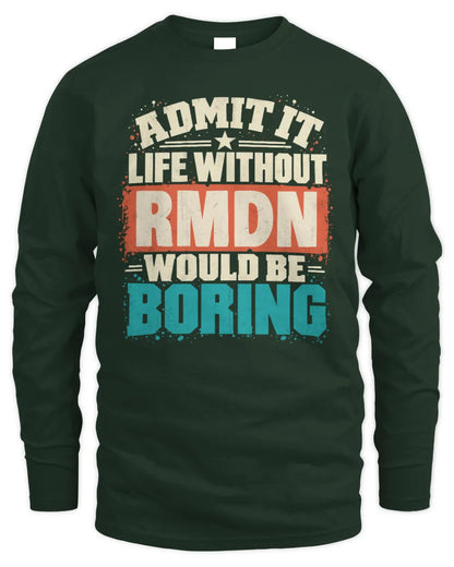 RMDN P02-TH11-226 Personalized Admit It Life Without [Name] Would Be Boring T-Shirt - Custom Name Funny Gift - Men's Long Sleeved T-Shirt - Forest Green