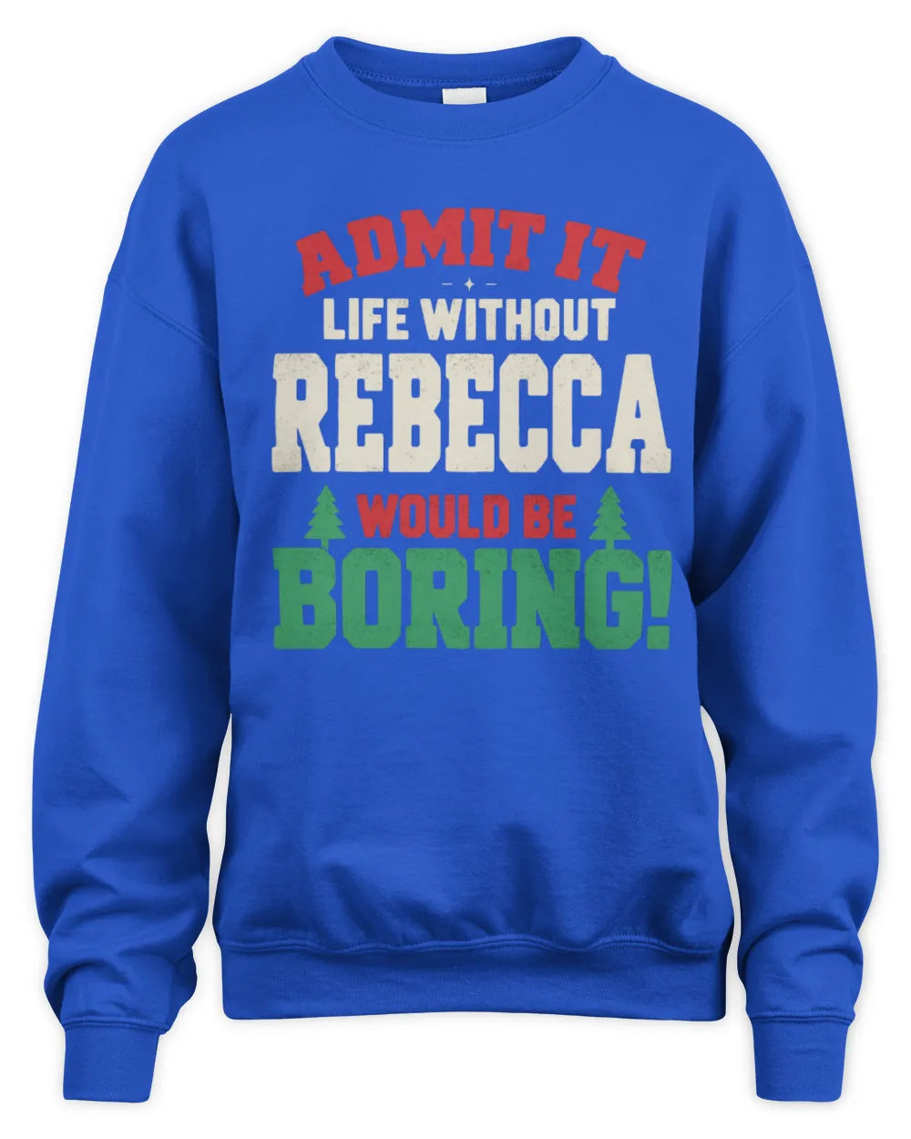 REBECCA P5 TH08 Christmas T-Shirt – “Life Without NAME Would Be Boring” - Unisex Sweatshirt - Royal