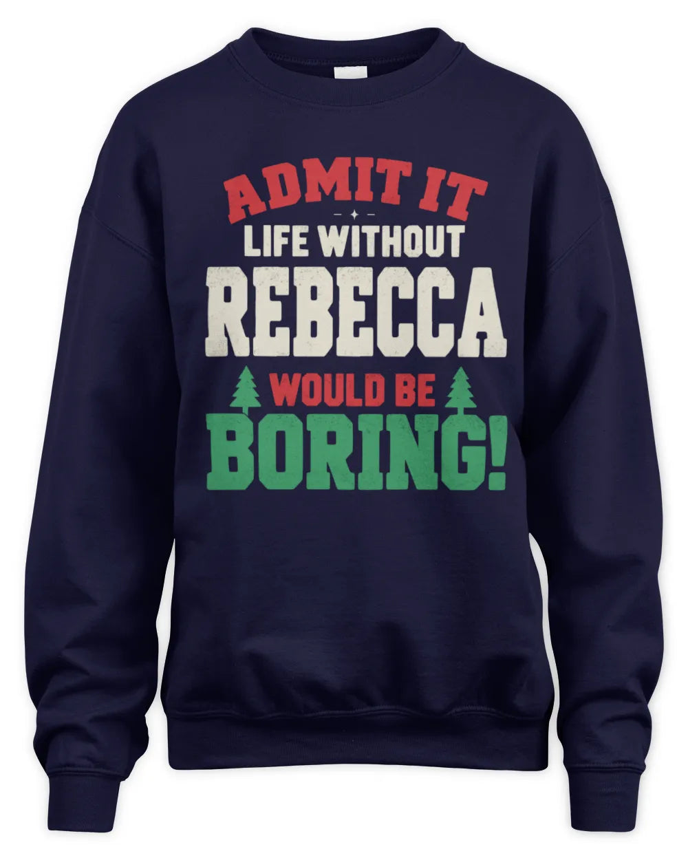 REBECCA P5 TH08 Christmas T-Shirt – “Life Without NAME Would Be Boring” - Unisex Sweatshirt - Navy