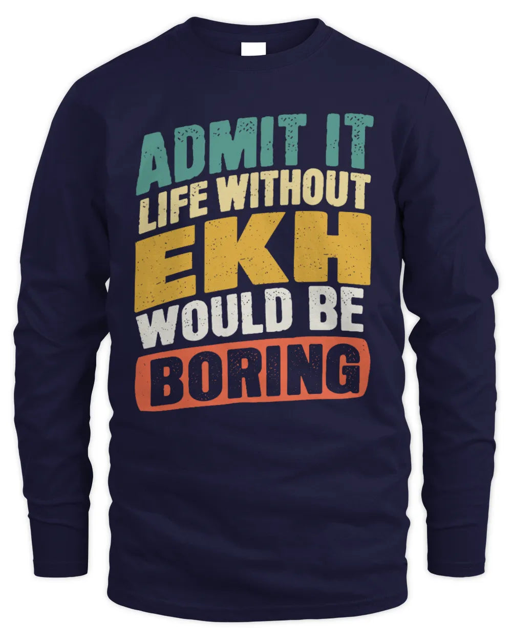 EKH TP88-K4-229
Personalized Funny Quote Apparel “Life Without NAME Would Be Boring” - Men's Long Sleeved T-Shirt - Navy