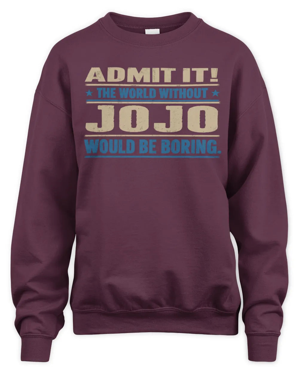 JOJO TP68-K2-968 – Personalized Funny Quote Apparel “The World Without NAME Would Be Boring” - Unisex Sweatshirt - Maroon