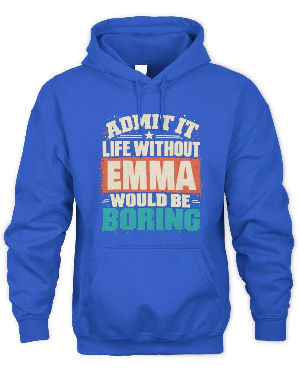 EMMA P02-TH11-226 Personalized Admit It Life Without [Name] Would Be Boring T-Shirt - Custom Name Funny Gift - Unisex Hoodie - Royal