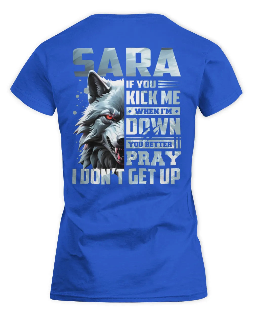 SARA AP62-K4-666 - Personalized Fierce Wolf Quote Apparel “If You Kick Me When I’m Down, You Better Pray I Don’t Get Up” - Women's Standard T-Shirt - Royal