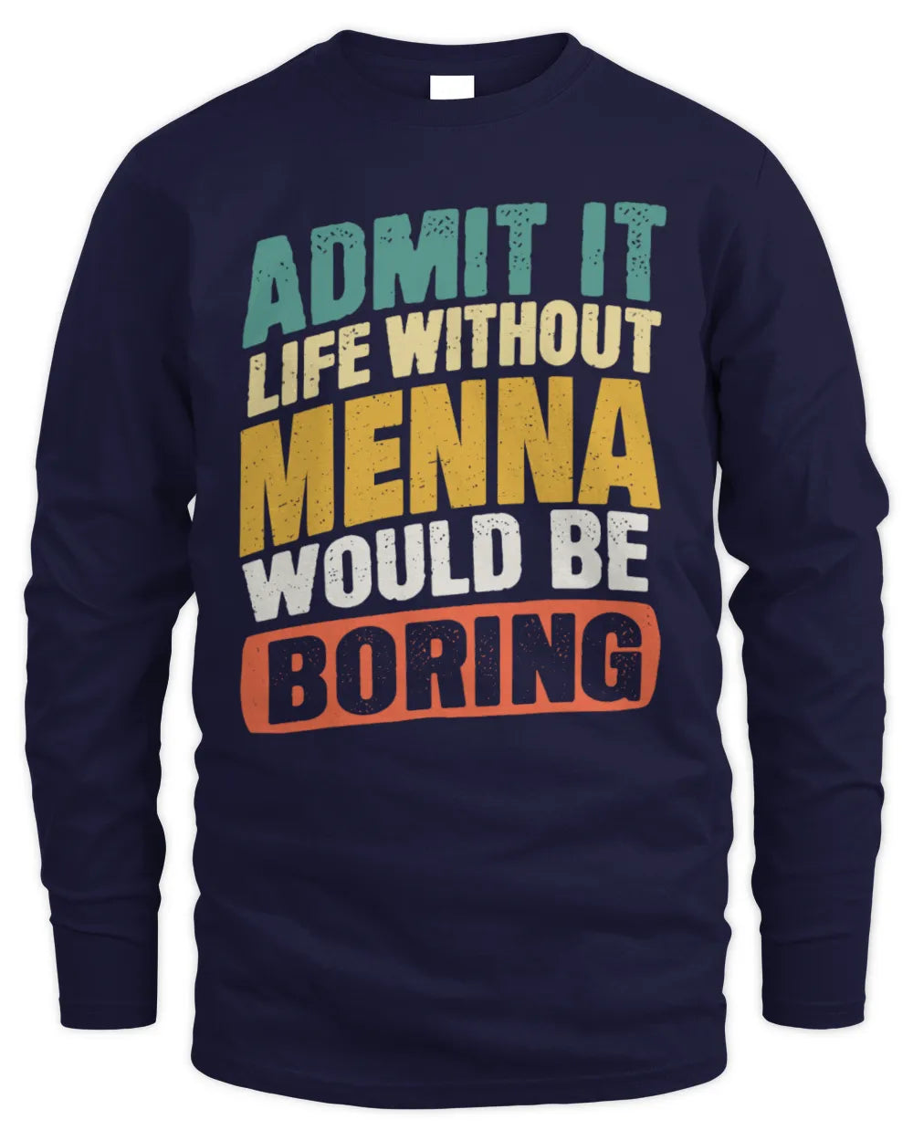 MENNA TP88-K4-229
Personalized Funny Quote Apparel “Life Without NAME Would Be Boring” - Men's Long Sleeved T-Shirt - Navy