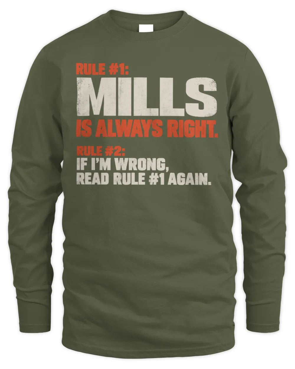 MILLS NP1-H006 
Always Right Personalized Name T-Shirt – Funny Custom Name Shirt - Men's Long Sleeved T-Shirt - Military Green