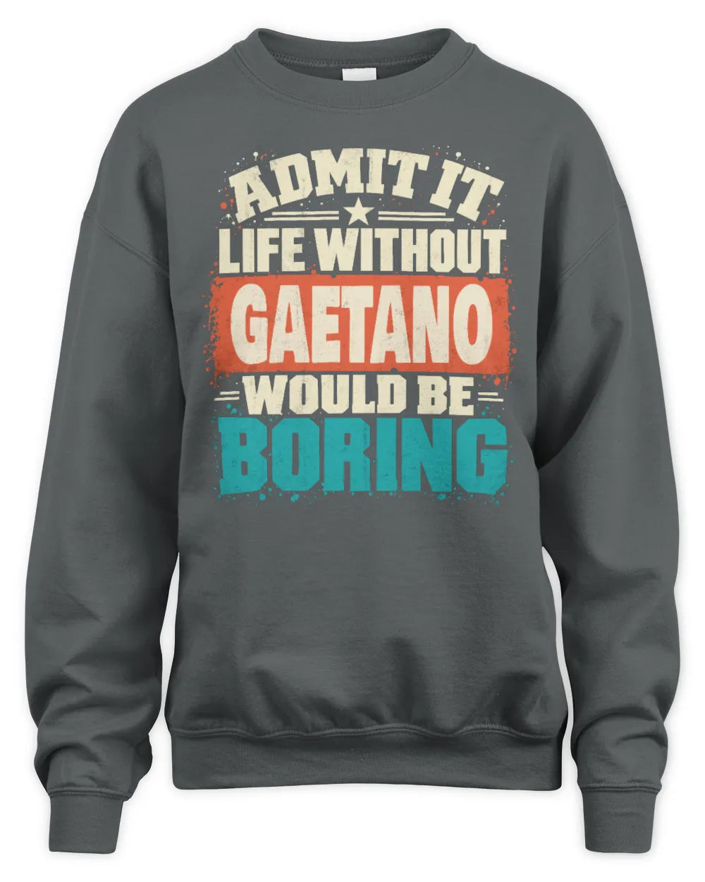 GAETANO P02-TH11-226 Personalized Admit It Life Without [Name] Would Be Boring T-Shirt - Custom Name Funny Gift - Unisex Sweatshirt - Charcoal
