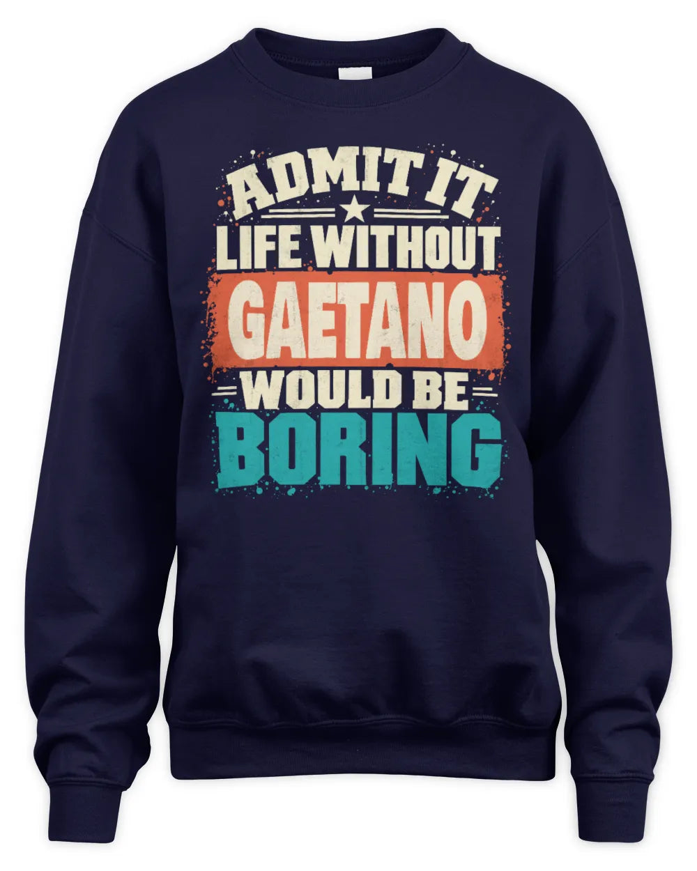 GAETANO P02-TH11-226 Personalized Admit It Life Without [Name] Would Be Boring T-Shirt - Custom Name Funny Gift - Unisex Sweatshirt - Navy
