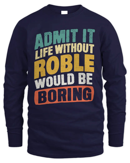 ROBLE TP88-K4-229
Personalized Funny Quote Apparel “Life Without NAME Would Be Boring” - Men's Long Sleeved T-Shirt - Navy