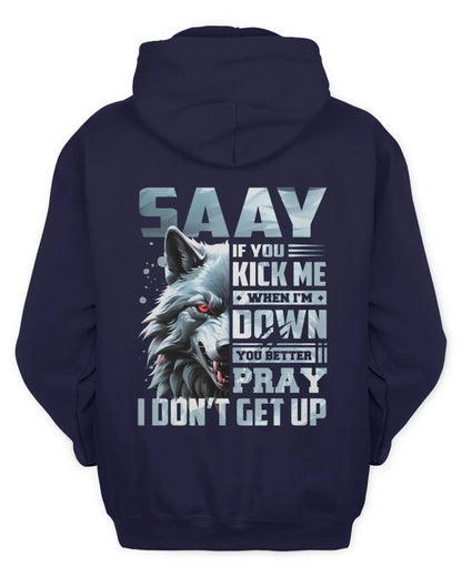 SAAY AP62-K4-666 - Personalized Fierce Wolf Quote Apparel “If You Kick Me When I’m Down, You Better Pray I Don’t Get Up” - Unisex Hoodie - Navy