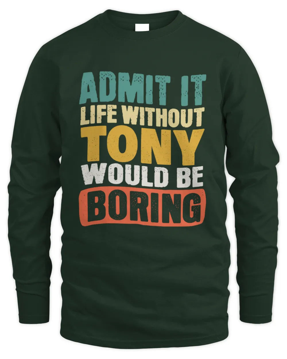 TONY TP86-K3-229 Personalized Funny Quote Apparel “Life Without NAME Would Be Boring” - Men's Long Sleeved T-Shirt - Forest Green