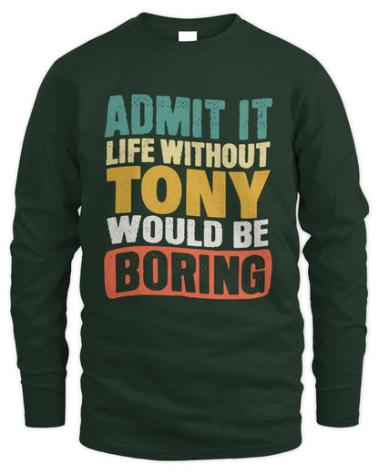 TONY TP86-K3-229 Personalized Funny Quote Apparel “Life Without NAME Would Be Boring” - Men's Long Sleeved T-Shirt - Forest Green