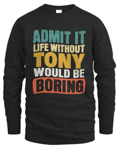 TONY TP86-K3-229 Personalized Funny Quote Apparel “Life Without NAME Would Be Boring” - Men's Long Sleeved T-Shirt - Black