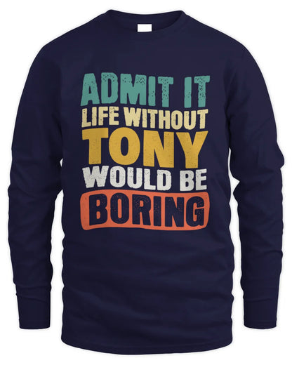 TONY TP86-K3-229 Personalized Funny Quote Apparel “Life Without NAME Would Be Boring” - Men's Long Sleeved T-Shirt - Navy