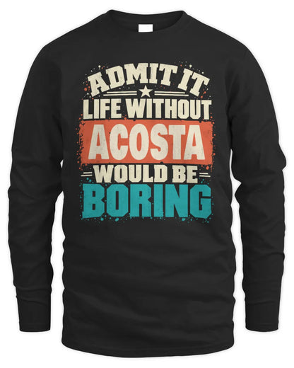 ACOSTA P02-TH11-226 Personalized Admit It Life Without [Name] Would Be Boring T-Shirt - Custom Name Funny Gift - Men's Long Sleeved T-Shirt - Black