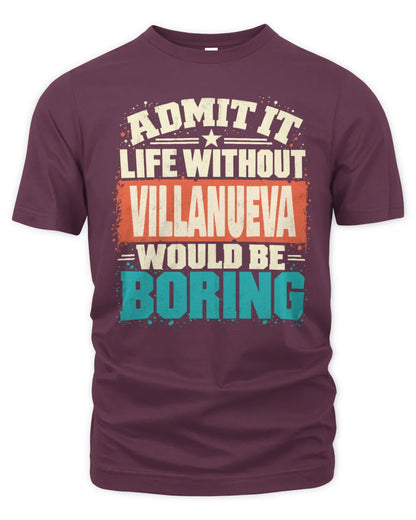 VILLANUEVA P02-TH11-226 Personalized Admit It Life Without [Name] Would Be Boring T-Shirt - Custom Name Funny Gift - Unisex Standard T-Shirt - Maroon