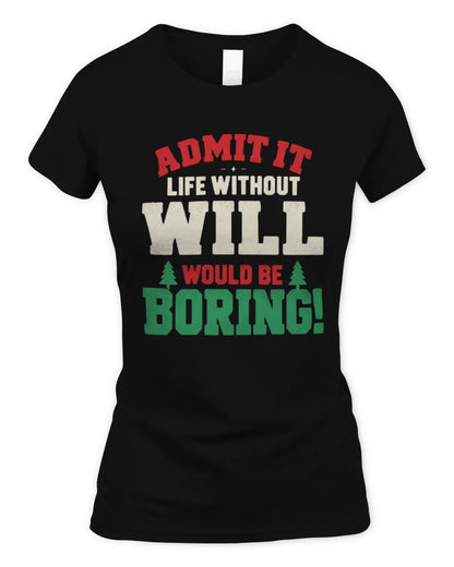 WILL P5 TH08 Christmas T-Shirt – “Life Without NAME Would Be Boring” - Women's Standard T-Shirt - Black