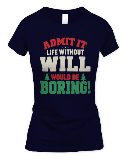WILL P5 TH08 Christmas T-Shirt – “Life Without NAME Would Be Boring” - Women's Standard T-Shirt - Navy