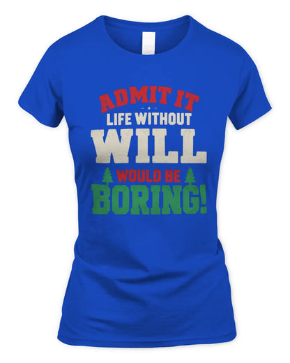 WILL P5 TH08 Christmas T-Shirt – “Life Without NAME Would Be Boring” - Women's Standard T-Shirt - Royal