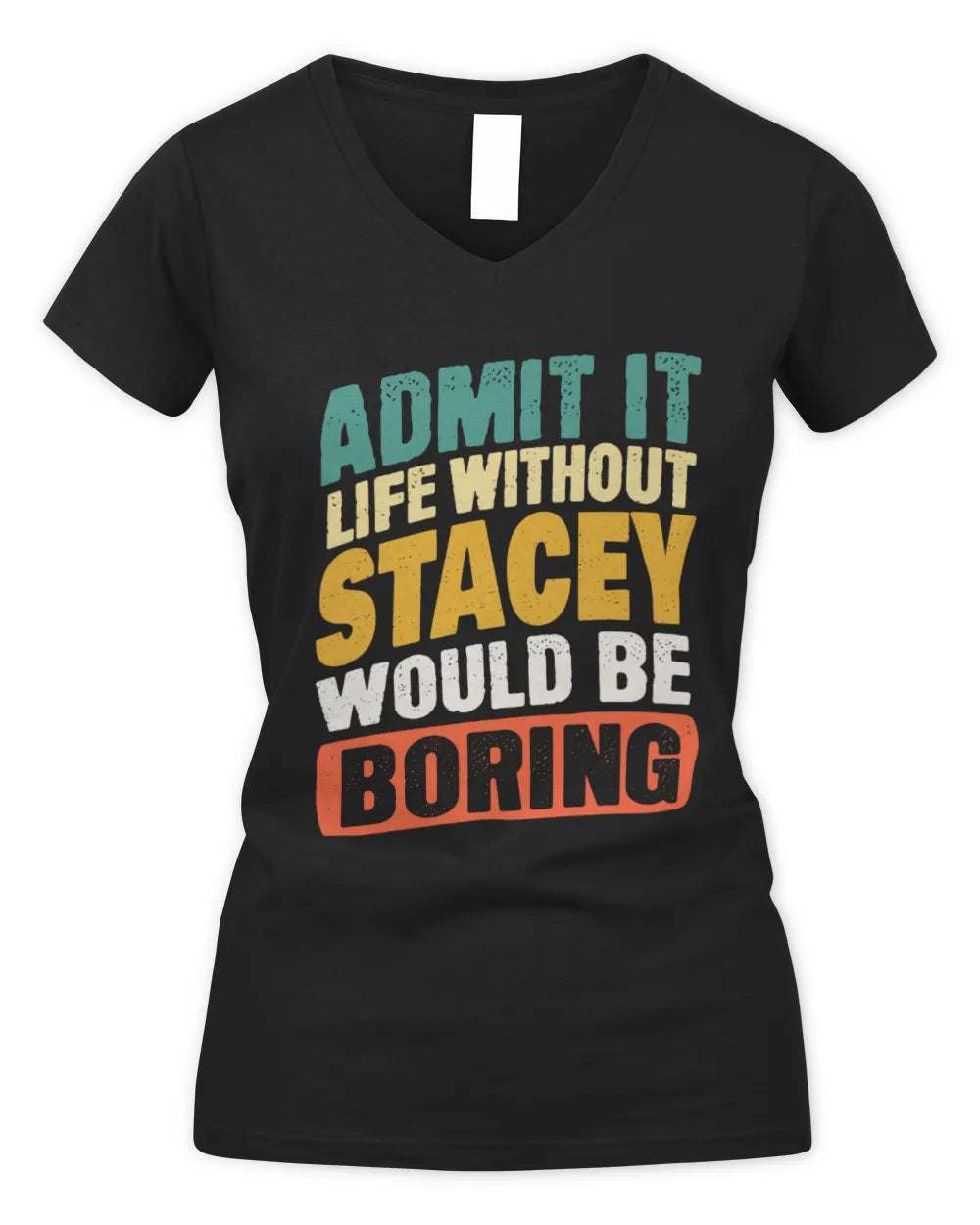 STACEY TP88-K4-229
Personalized Funny Quote Apparel “Life Without NAME Would Be Boring” - Women's V-Neck T-Shirt - Black