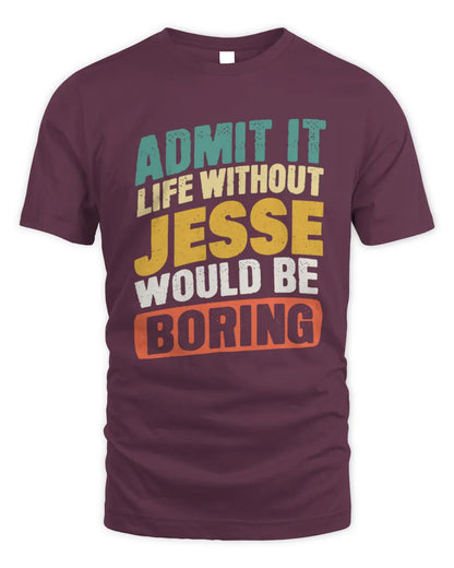 JESSE TP88-K4-229
Personalized Funny Quote Apparel “Life Without NAME Would Be Boring” - Unisex Standard T-Shirt - Maroon