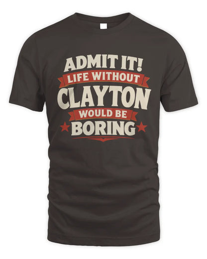 CLAYTON P4 KT003 Personalized Funny Quote Apparel “Life Without NAME Would Be Boring” - Unisex Standard T-Shirt - Dark Chocolate