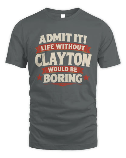 CLAYTON P4 KT003 Personalized Funny Quote Apparel “Life Without NAME Would Be Boring” - Unisex Standard T-Shirt - Charcoal