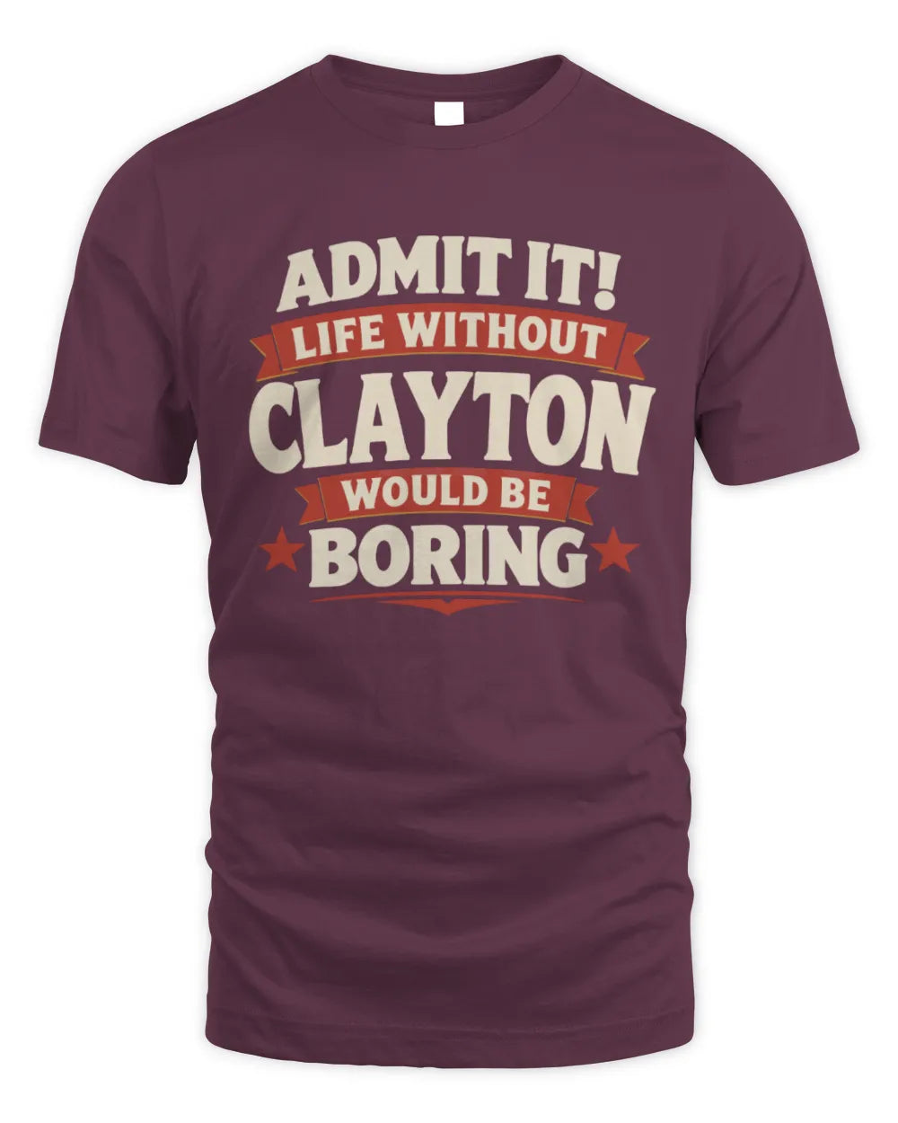 CLAYTON P4 KT003 Personalized Funny Quote Apparel “Life Without NAME Would Be Boring” - Unisex Standard T-Shirt - Maroon