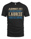LAURIE TP68-K2-968 – Personalized Funny Quote Apparel “The World Without NAME Would Be Boring”
