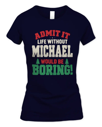 MICHAEL P5 TH08 Christmas T-Shirt – “Life Without NAME Would Be Boring” - Women's Standard T-Shirt - Navy