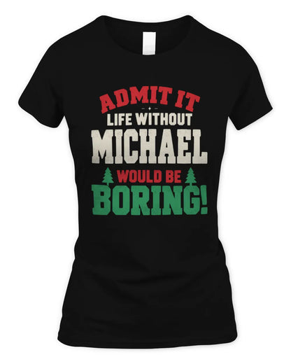 MICHAEL P5 TH08 Christmas T-Shirt – “Life Without NAME Would Be Boring” - Women's Standard T-Shirt - Black