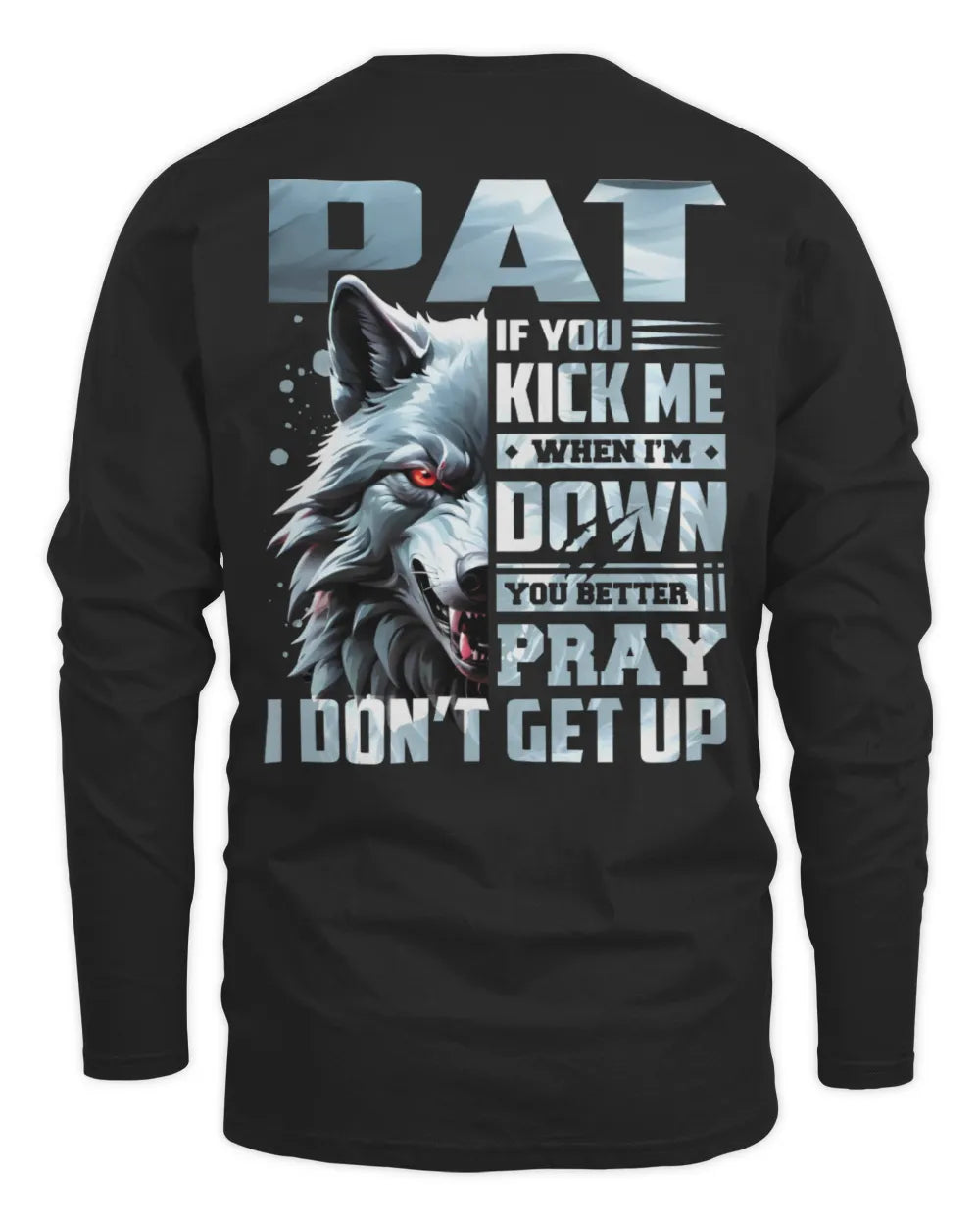 PAT AP62-K4-666 - Personalized Fierce Wolf Quote Apparel “If You Kick Me When I’m Down, You Better Pray I Don’t Get Up” - Men's Long Sleeved T-Shirt - Black