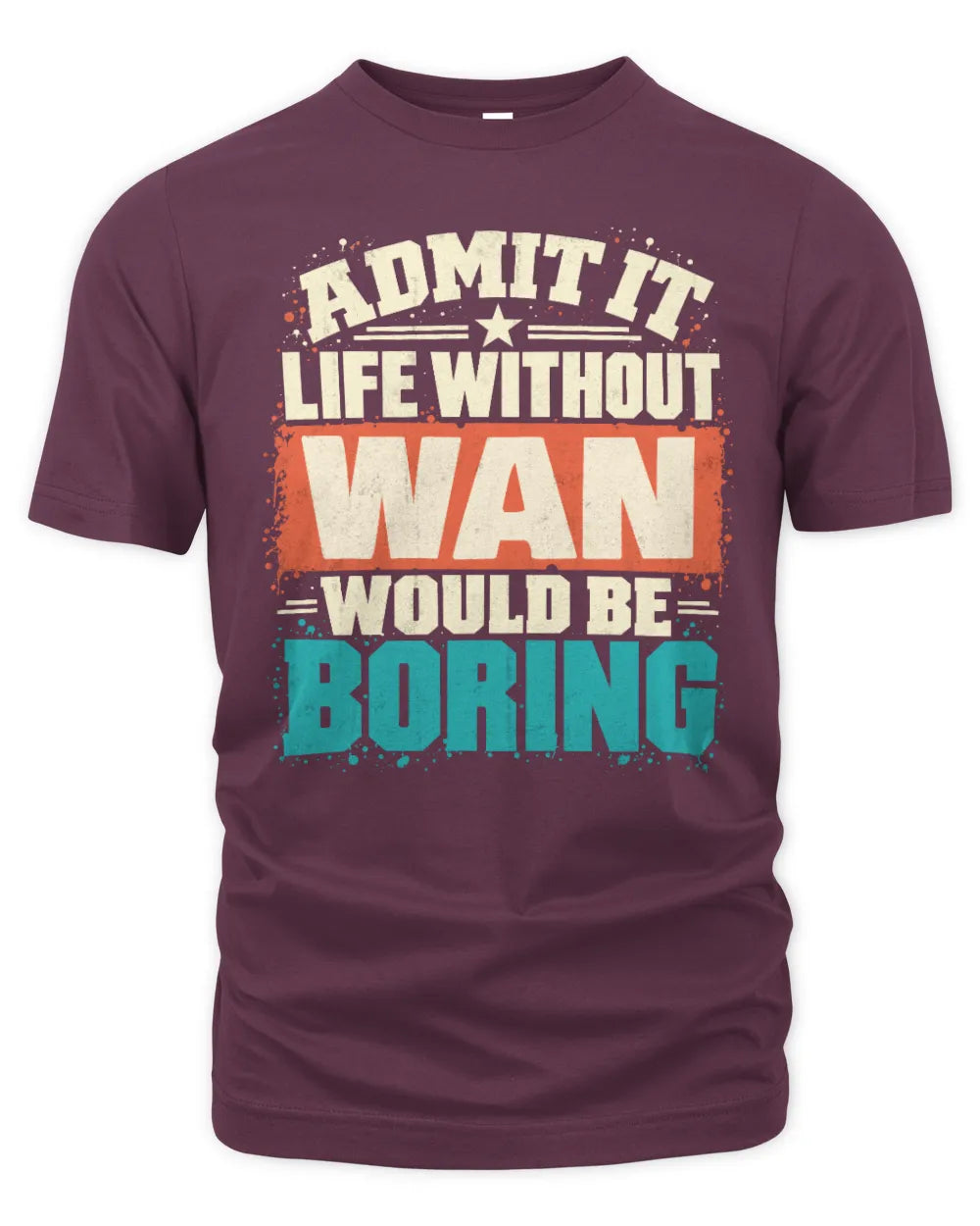 WAN P02-TH11-226 Personalized Admit It Life Without [Name] Would Be Boring T-Shirt - Custom Name Funny Gift - Unisex Standard T-Shirt - Maroon
