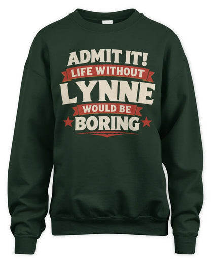 LYNNE P4 KT003 Personalized Funny Quote Apparel “Life Without NAME Would Be Boring” - Unisex Sweatshirt - Forest Green