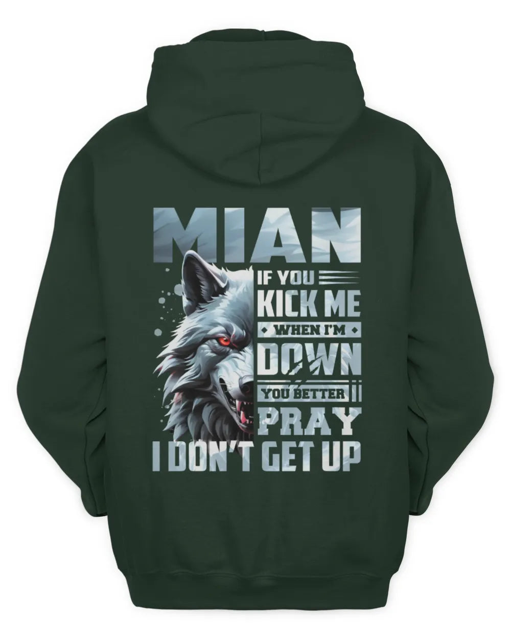 MIAN AP62-K4-666 - Personalized Fierce Wolf Quote Apparel “If You Kick Me When I’m Down, You Better Pray I Don’t Get Up” - Unisex Hoodie - Forest Green