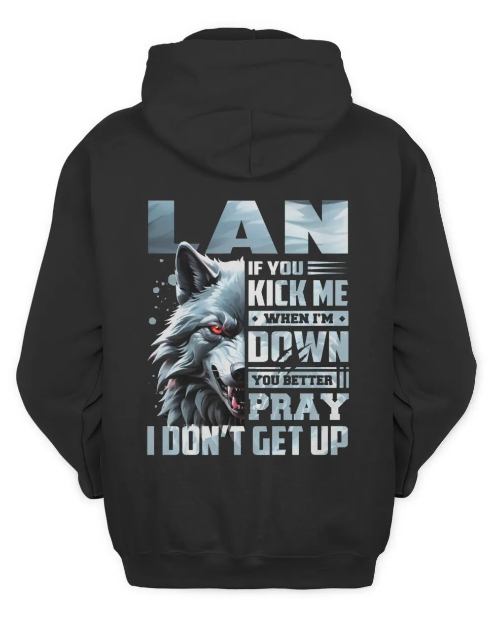 LAN AP62-K4-666 - Personalized Fierce Wolf Quote Apparel “If You Kick Me When I’m Down, You Better Pray I Don’t Get Up” - Unisex Hoodie - Black