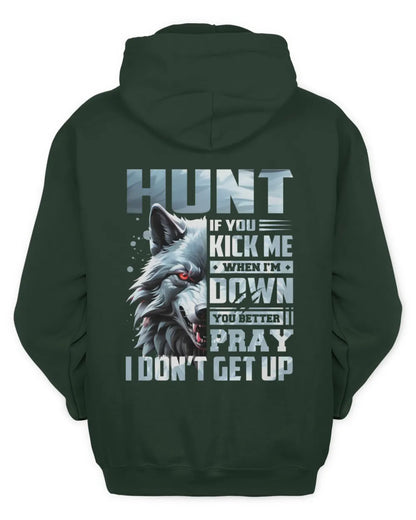 HUNT AP62-K4-666 - Personalized Fierce Wolf Quote Apparel “If You Kick Me When I’m Down, You Better Pray I Don’t Get Up” - Unisex Hoodie - Forest Green