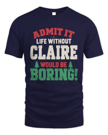 CLAIRE P5 TH08 Christmas T-Shirt – “Life Without NAME Would Be Boring” - Unisex Standard T-Shirt - Navy