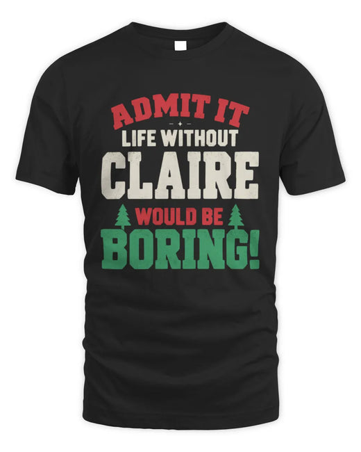 CLAIRE P5 TH08 Christmas T-Shirt – “Life Without NAME Would Be Boring”