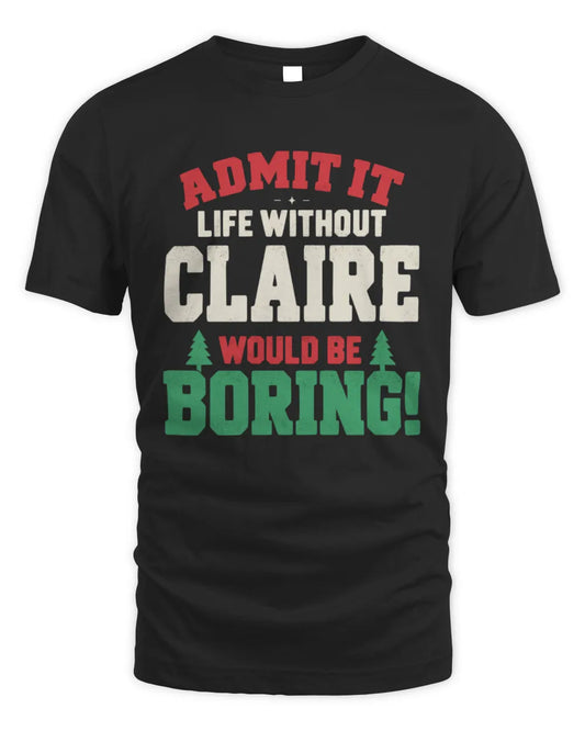 CLAIRE P5 TH08 Christmas T-Shirt – “Life Without NAME Would Be Boring” - Unisex Standard T-Shirt - Black