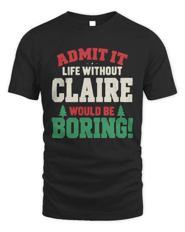 CLAIRE P5 TH08 Christmas T-Shirt – “Life Without NAME Would Be Boring”