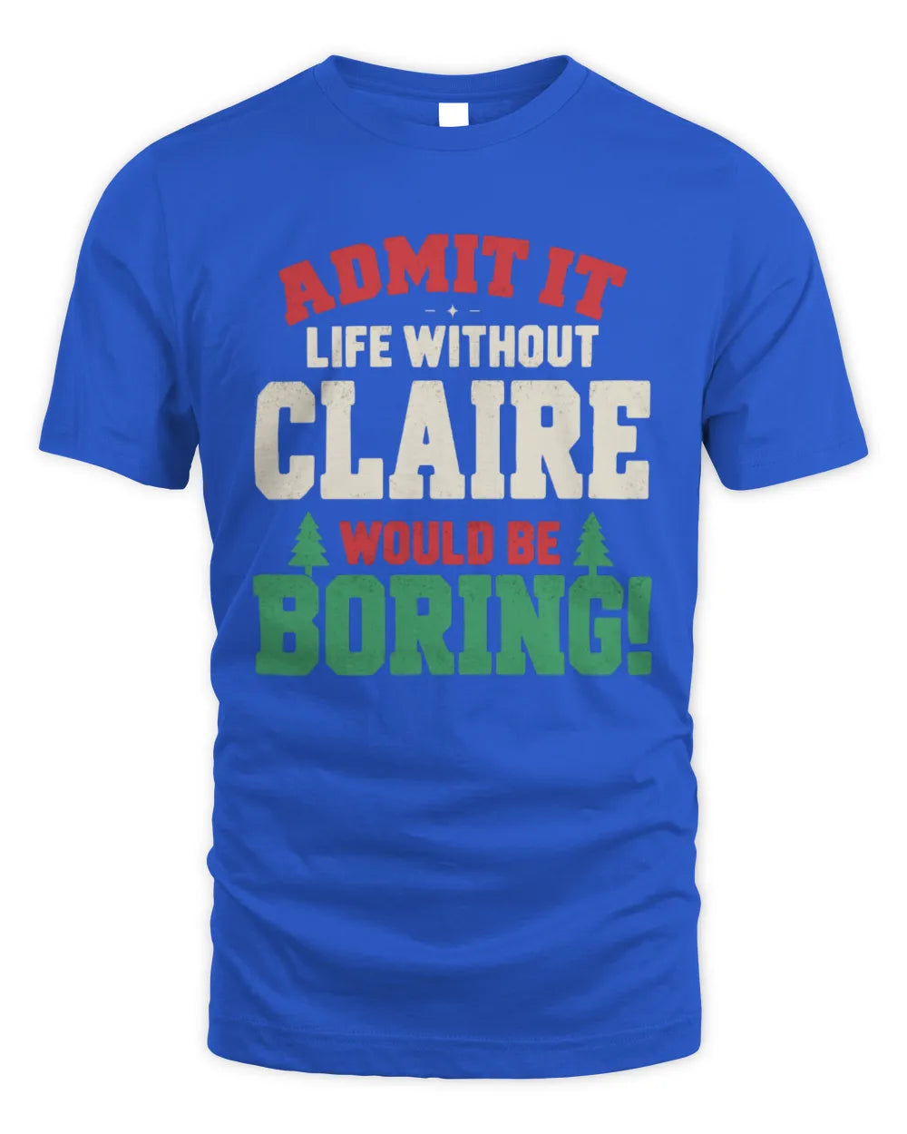 CLAIRE P5 TH08 Christmas T-Shirt – “Life Without NAME Would Be Boring” - Unisex Standard T-Shirt - Royal