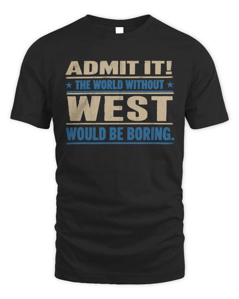 WEST TP68-K2-968 – Personalized Funny Quote Apparel “The World Without NAME Would Be Boring” - Unisex Standard T-Shirt - Black