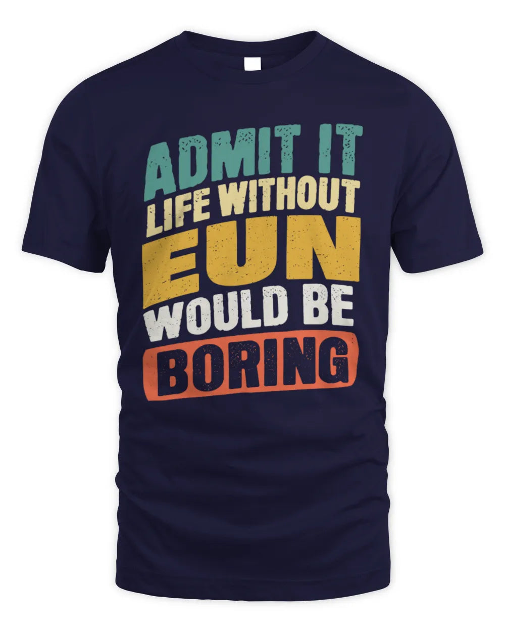 EUN TP88-K4-229
Personalized Funny Quote Apparel “Life Without NAME Would Be Boring” - Unisex Standard T-Shirt - Navy