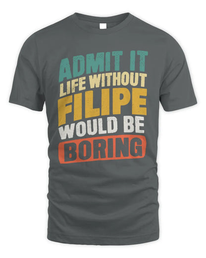 FILIPE TP88-K4-229
Personalized Funny Quote Apparel “Life Without NAME Would Be Boring” - Unisex Standard T-Shirt - Charcoal